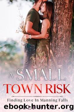A Small Town Risk: Finding Love In Manning Falls by Juli Hill