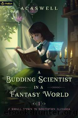 A Small Town in Southern Illvaria: An Isekai LitRPG (A Budding Scientist in a Fantasy World Book 1) by Acaswell