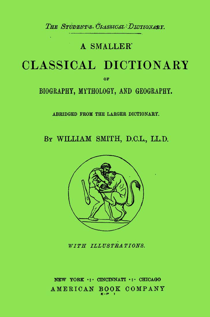A Smaller Classical Dictionary Of Biography, Mythology And Geography by William Smith