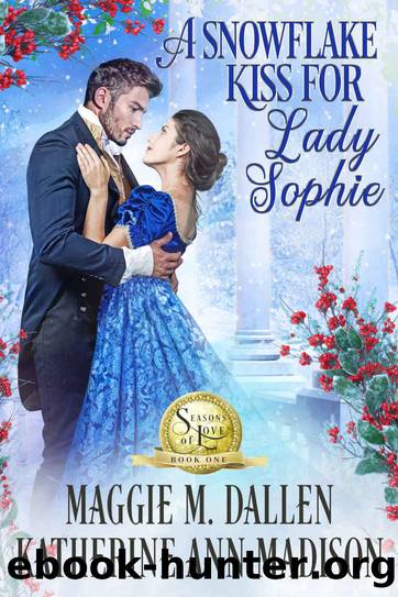 A Snowflake Kiss for Lady Sophie: Seasons of Love by Dallen Maggie & Madison Katherine Ann