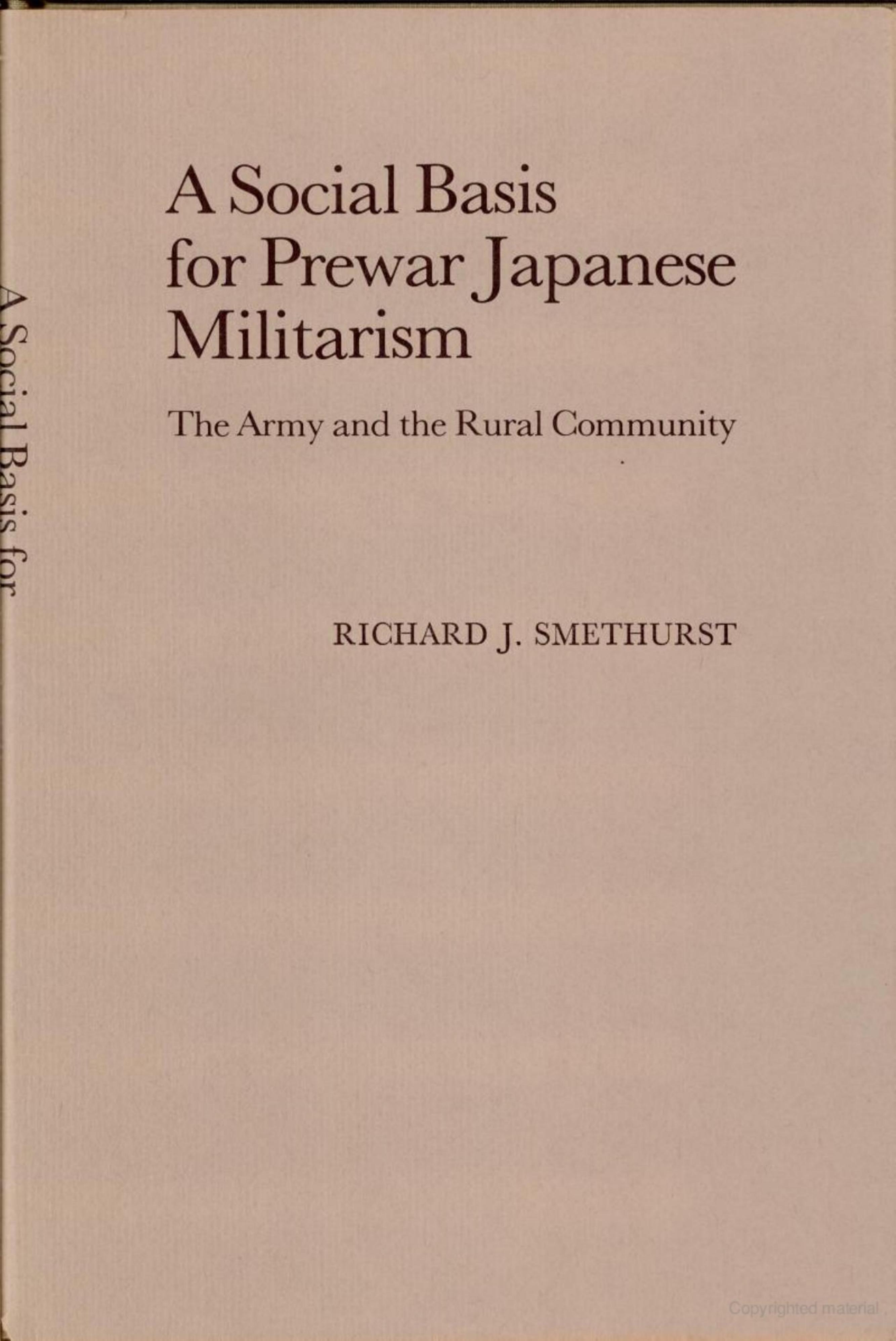 A Social Basis for Prewar Japanese Militarism: The Army and the Rural Community by Richard J. Smethurst