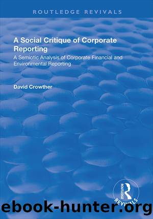 A Social Critique of Corporate Reporting: A Semiotic Analysis of Corporate Financial and Environmental Reporting by David Crowther