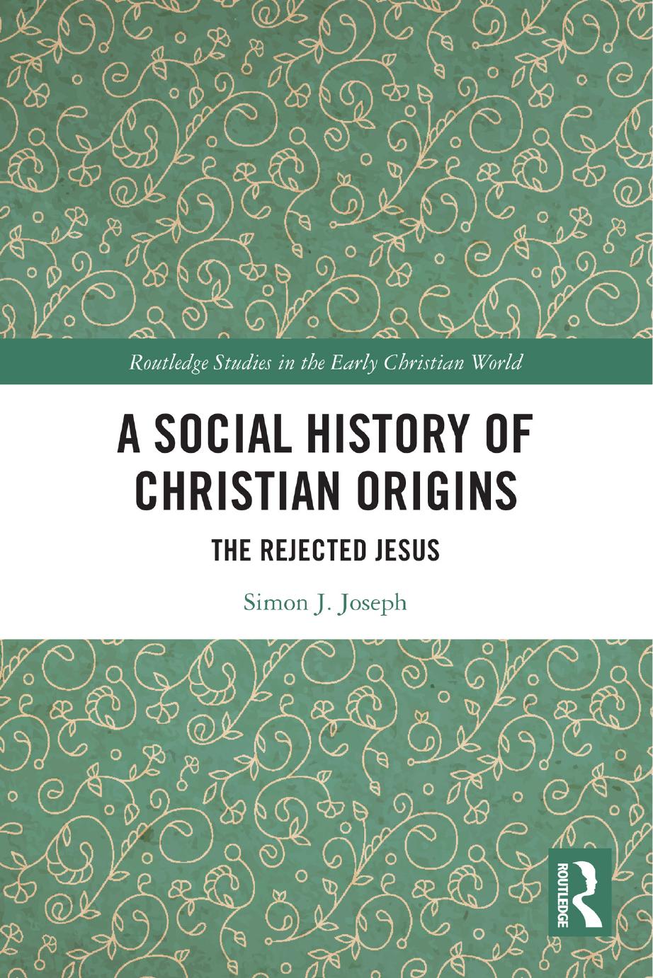 A Social History of Christian Origins: The Rejected Jesus by Simon J. Joseph