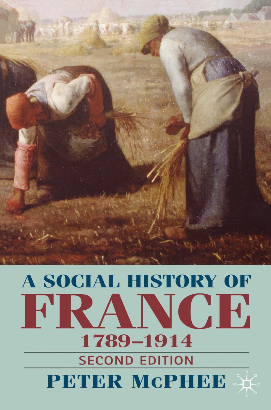 A Social History of France 1789â1914 by Peter McPhee (auth.)