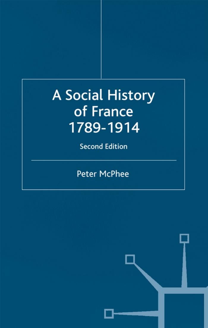 A Social History of France, 1789-1914 by Peter McPhee