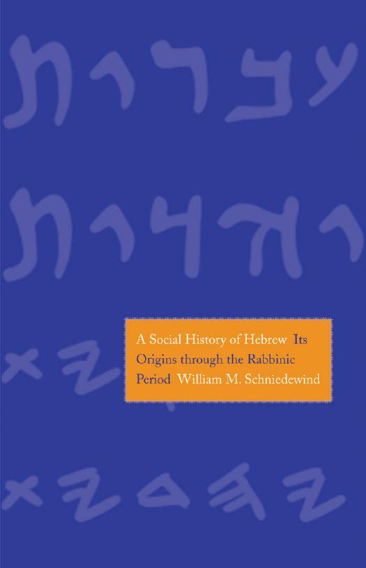 A Social History of Hebrew: Its Origins Through the Rabbinic Period by William M. Schniedewind
