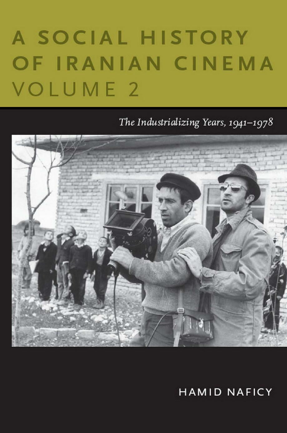 A Social History of Iranian Cinema, Volume 2: The Industrializing Years, 1941â1978 by Hamid Naficy