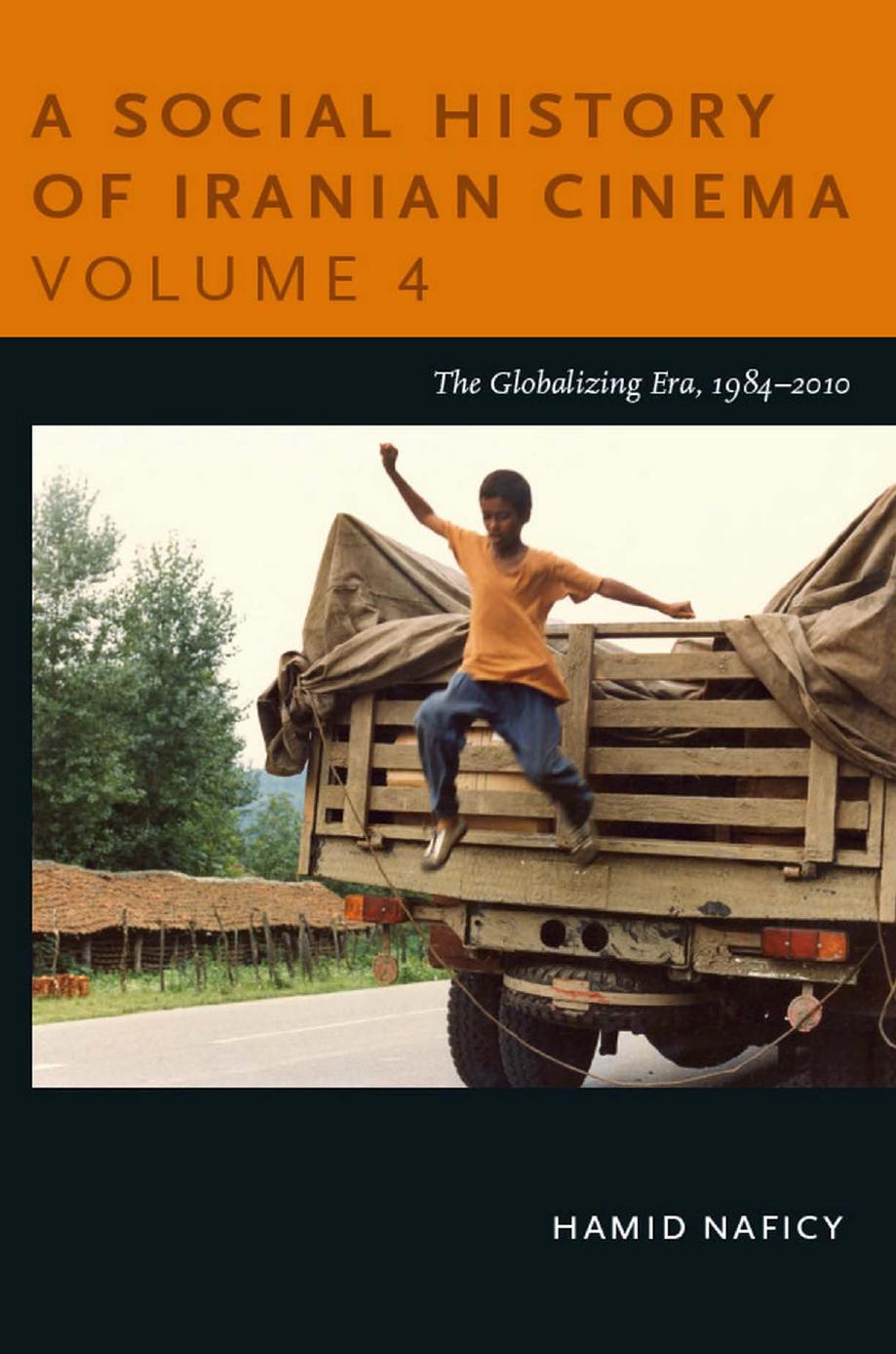 A Social History of Iranian Cinema, Volume 4: The Globalizing Era, 1984â2010 by Hamid Naficy