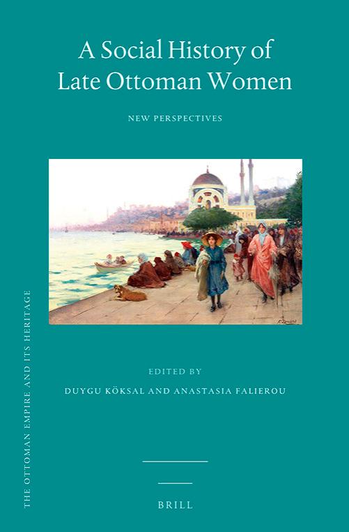A Social History of Late Ottoman Women by Duygu Köksal