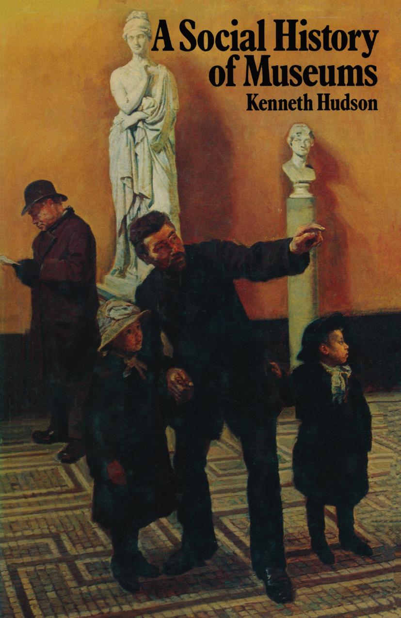 A Social History of Museums: What the Visitors Thought by Kenneth Hudson (auth.)
