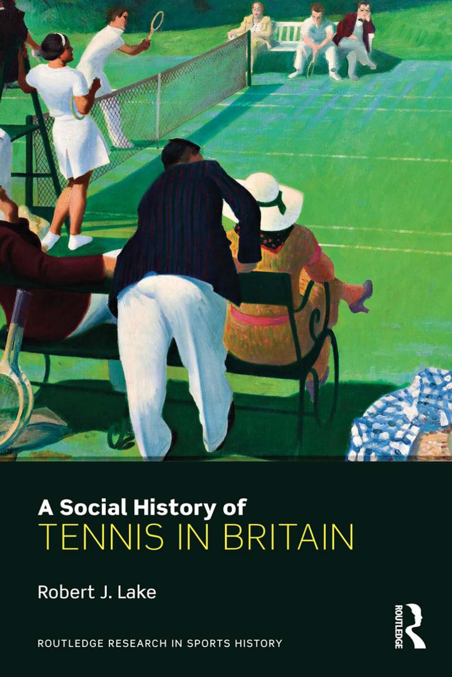 A Social History of Tennis in Britain by Robert J. Lake