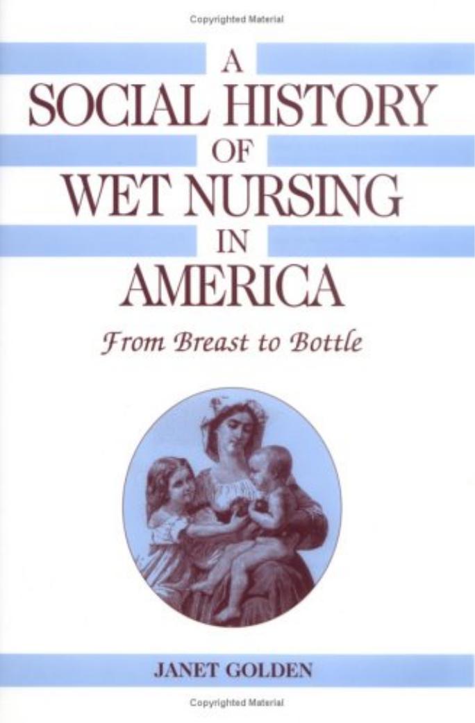 A Social History of Wet Nursing in America: From Breast to Bottle by Janet Golden