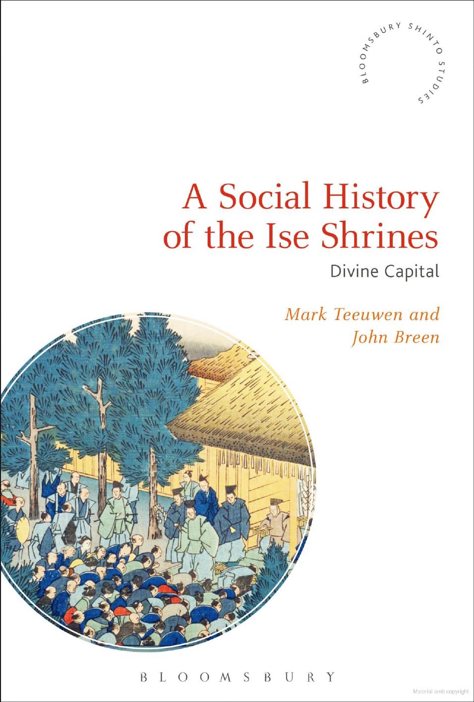 A Social History of the Ise Shrines: Divine Capital by Mark Teeuwen; John Breen