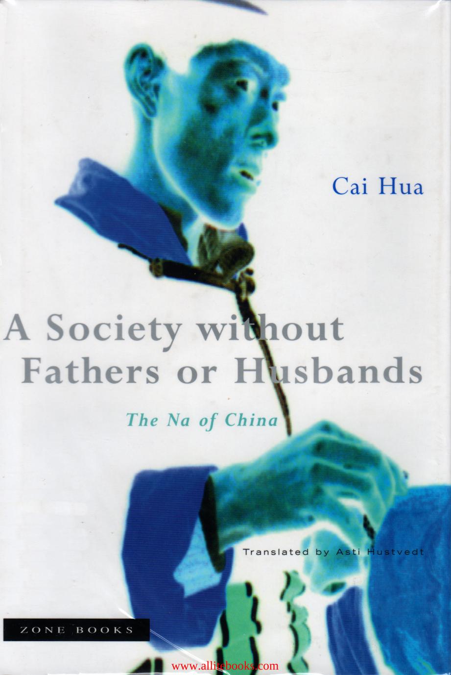 A Society without Fathers or Husbands: The Na of China by Unknow