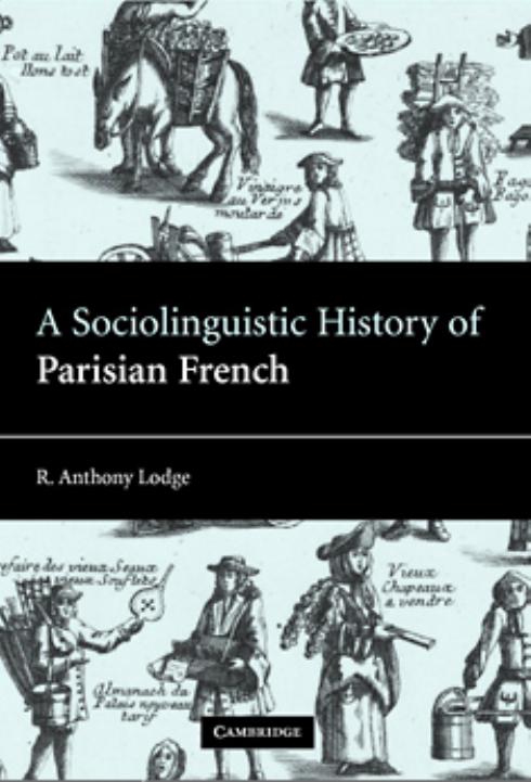 A Sociolinguistic History of Parisian French by R. Anthony Lodge