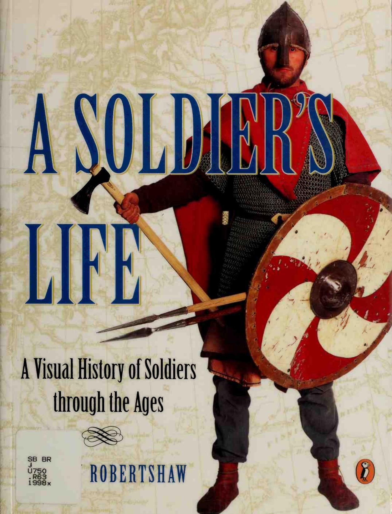 A Soldierâs Life: A Visual History of Soldiers through the Ages by Andrew Robertshaw