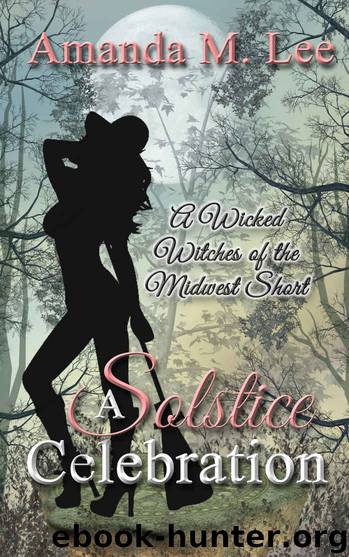 A Solstice Celebration: A Wicked Witches of the Midwest Short by Amanda M. Lee