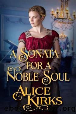 A Sonata for a Noble Soul: A Historical Regency Romance Book by Alice Kirks