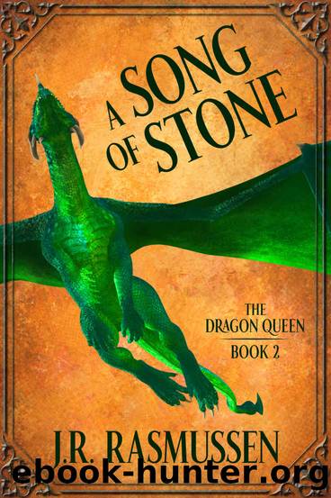 A Song of Stone (The Dragon Queen Book 2) by J.R. Rasmussen