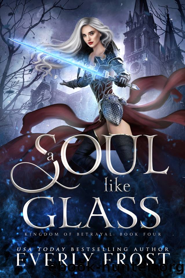 A Soul Like Glass (A Fantasy Romance) (Kingdom of Betrayal Book 4) by Everly Frost