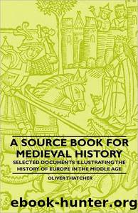 A Source Book for MediÃ¦val History by Oliver J. (Oliver Joseph) Thatcher