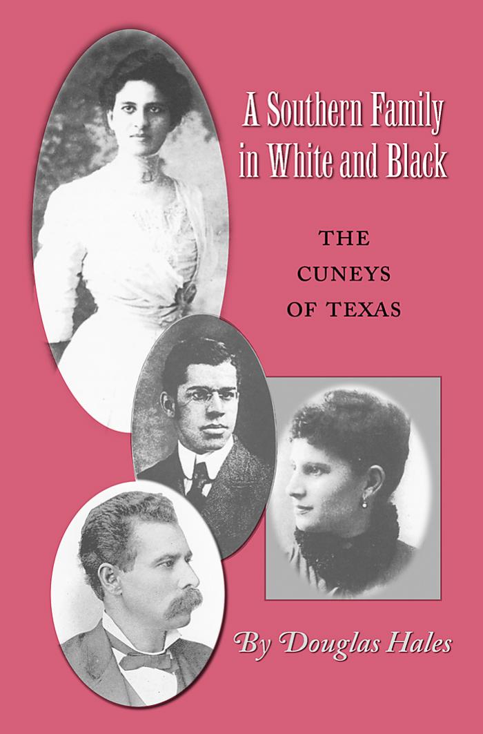 A Southern Family in White and Black: The Cuneys of Texas by Douglas Hales