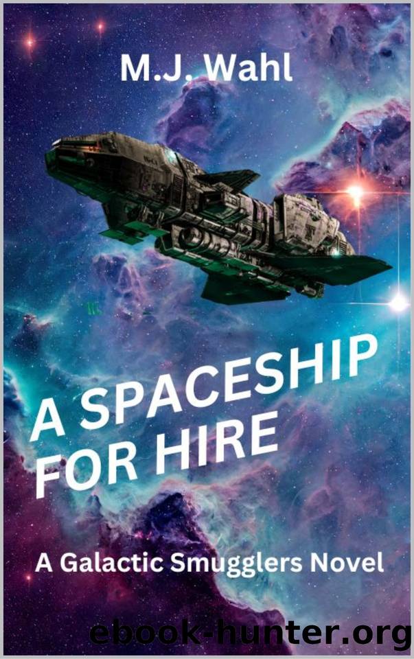 A Spaceship for Hire (Galactic Smugglers for Hire Book 3) by M.J. Wahl