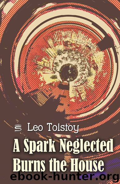 A Spark Neglected Burns the House (World Classics) by Leo Tolstoy