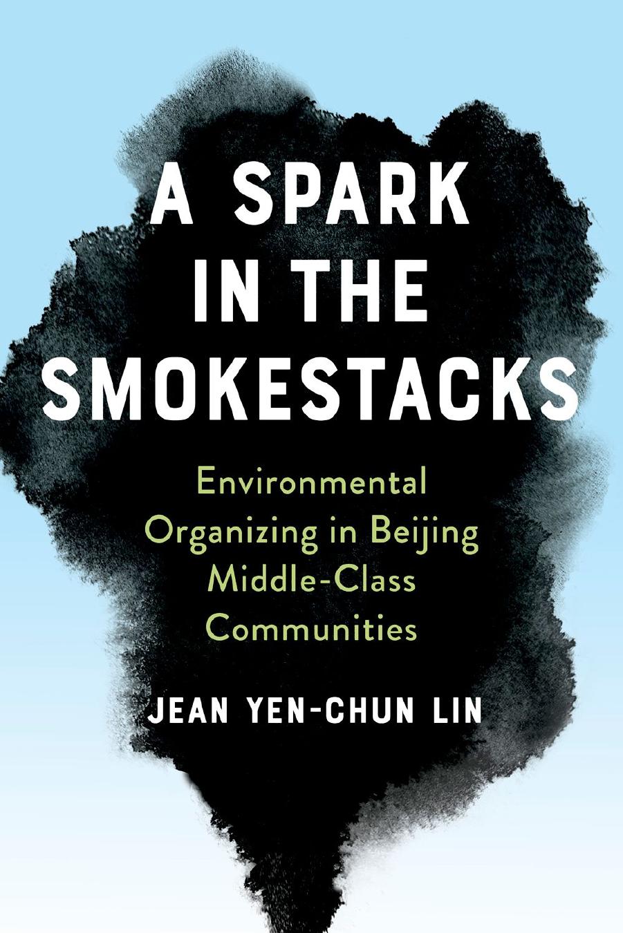 A Spark in the Smokestacks: Environmental Organizing in Beijing Middle-Class Communities by Jean Yen-chun Lin