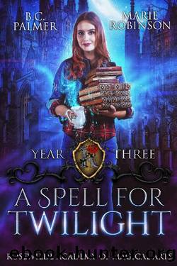 A Spell for Twilight_Rosewilde Academy of Magical Arts by B. C. Palmer & Marie Robinson