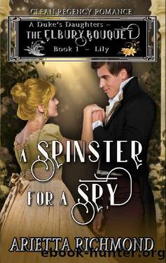 A Spinster for a Spy_Lily - Clean Regency Romance by Arietta Richmond