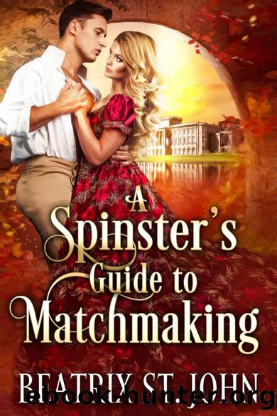 A Spinster's Guide to Matchmaking (The Spinster Sisterhood Series Book 1) by Beatrix St. John