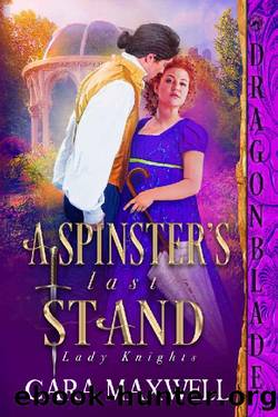A Spinster's Last Stand (Lady Knights Book 3) by Cara Maxwell