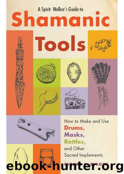 A Spirit Walker's Guide to Shamanic Tools by Evelyn C. Rysdyk