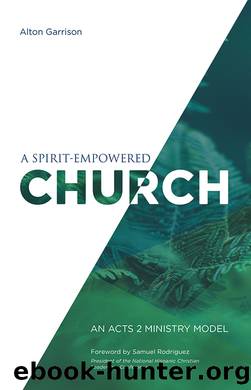 A Spirit-Empowered Church: An Acts 2 Ministry Model by Alton Garrison
