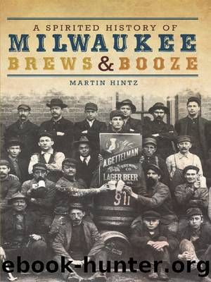 A Spirited History of Milwaukee Brews and Booze by Martin Hintz