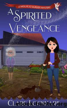 A Spirited Vengeance: A Paranormal Cozy Mystery Book 3 (Midlife is Murder Series) by Clare Lockhart