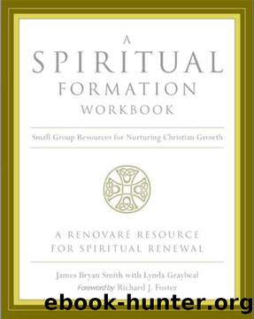 A Spiritual Formation Workbook - Revised Edition by James Bryan Smith Richard J. Foster