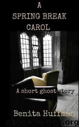A Spring Break Carol: A Short Ghost Story by Benita Huffman