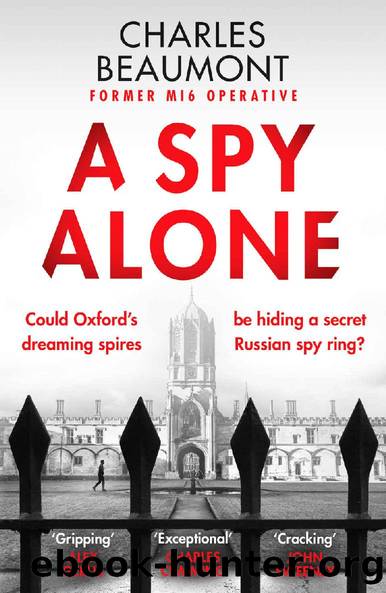 A Spy Alone: A compelling modern espionage novel from a former MI6 operative (The Oxford Spy Ring Book 1) by Charles Beaumont