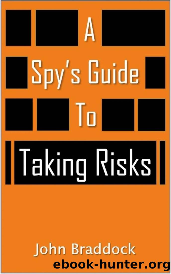 A Spy's Guide To Taking Risks by John Braddock