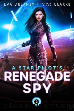 A Star Pilotâs Renegade Spy: A Space Opera Romance by Eva Delaney & Vivi Clarke