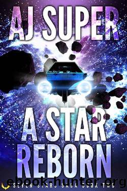 A Star Reborn: A Space Opera Adventure (Seven Stars Saga Book 2) by AJ Super