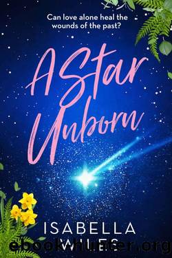 A Star Unborn: A gut-wrenching story of love, loss, and the healing power of forgiveness (The Three Great Loves of Victoria Turnbull series Book 3) by Isabella Wiles