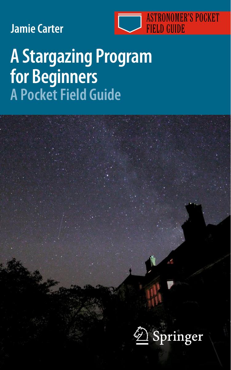 A Stargazing Program for Beginners: A Pocket Field Guide by Jamie Carter (auth.)
