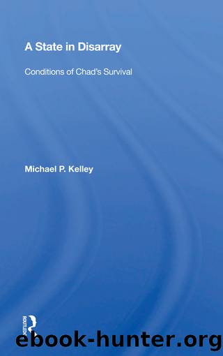 A State in Disarray: Conditions of Chad's Survival by Michael P. Kelley