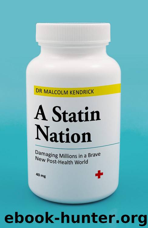 A Statin Nation--Damaging Millions in a Brave New Post-Health World by Dr Malcolm Kendrick