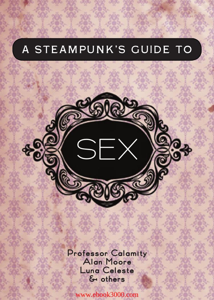 A Steampunk's Guide to Sex (Steampunk's Guides) by Unknow