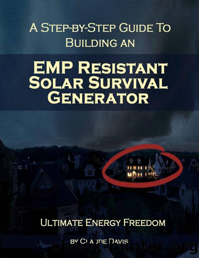 A Step-by-Step Guide to Building an EMP Resistant Solar Survival Generator by by C. Davis