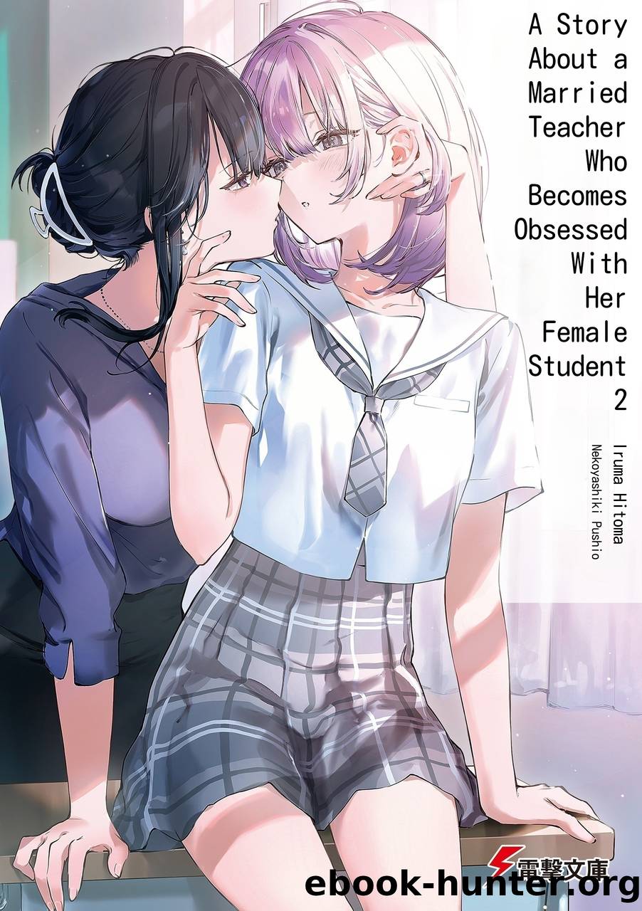 A Story About a Married Teacher Who Becomes Obsessed With Her Female Student, Vol. 2 by Hitoma Iruma